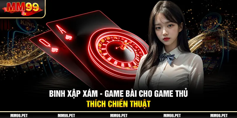 Binh Xập Xám - Game Bài Cho Game Thủ Thích Chiến Thuật
