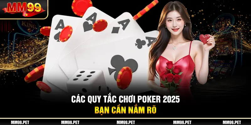 Các quy tắc chơi poker 2025 bạn cần nắm rõ Các quy tắc chơi poker 2025 bạn cần nắm rõ