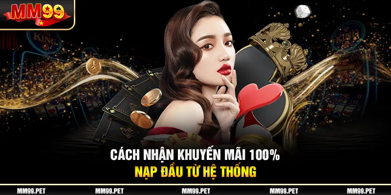 Cách nhận khuyến mãi 100% nạp đầu từ hệ thống Cách nhận khuyến mãi 100% nạp đầu từ hệ thống