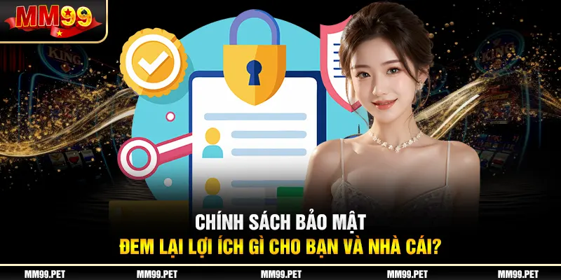 Chính sách bảo mật đem lại lợi ích gì cho bạn và nhà cái? Chính sách bảo mật đem lại lợi ích gì cho bạn và nhà cái?