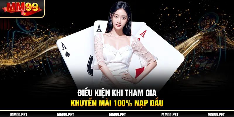 Điều kiện khi tham gia khuyến mãi 100% nạp đầu Điều kiện khi tham gia khuyến mãi 100% nạp đầu