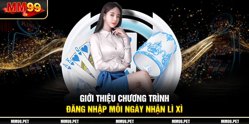 Giới thiệu chương trình đăng nhập mỗi ngày nhận lì xì Giới thiệu chương trình đăng nhập mỗi ngày nhận lì xì