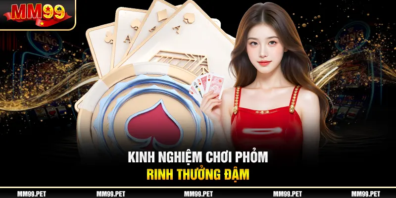 Kinh nghiệm chơi Phỏm rinh thưởng đậm Kinh nghiệm chơi Phỏm rinh thưởng đậm