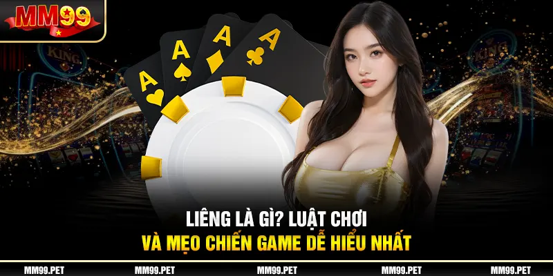 Liêng Là Gì? Luật Chơi Và Mẹo Chiến Game Dễ Hiểu Nhất