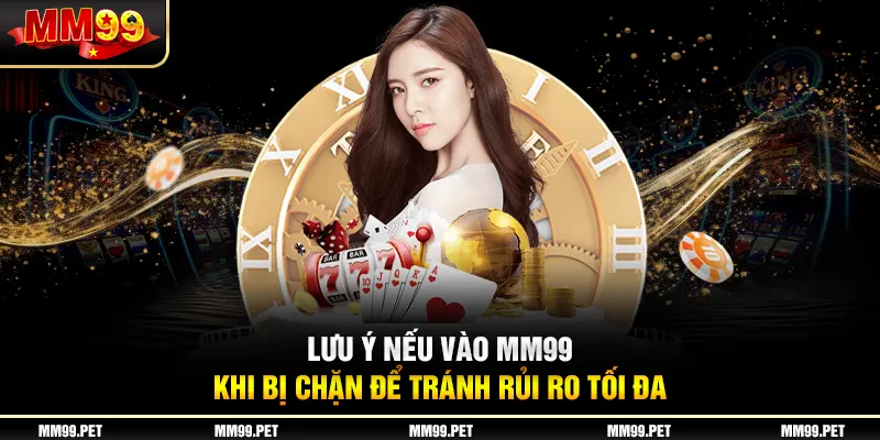 Lưu ý nếu vào mm99 khi bị chặn để tránh rủi ro tối đa Lưu ý nếu vào mm99 khi bị chặn để tránh rủi ro tối đa