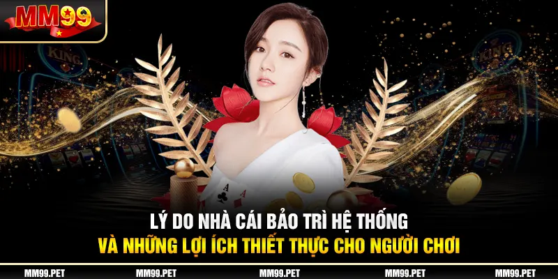 Lý do nhà cái bảo trì hệ thống và những lợi ích thiết thực cho người chơi Lý do nhà cái bảo trì hệ thống và những lợi ích thiết thực cho người chơi