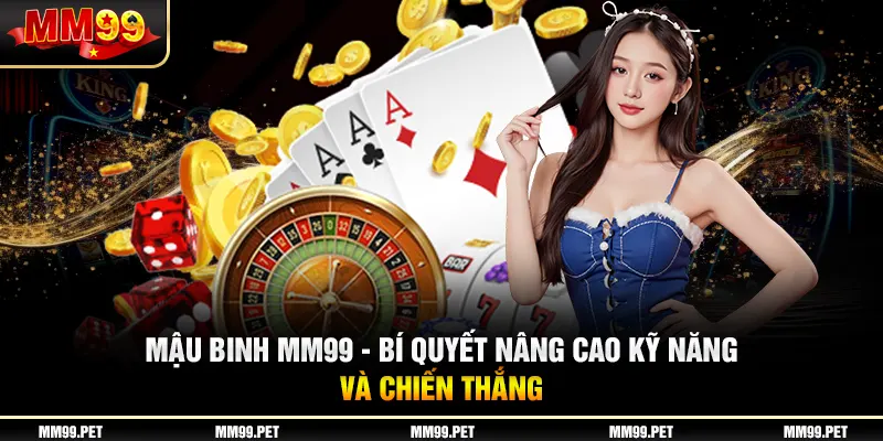 Mậu Binh Mm99 - Bí Quyết Nâng Cao Kỹ Năng Và Chiến Thắng