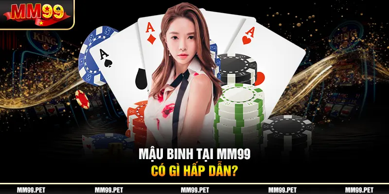 Mậu binh tại mm99 có gì hấp dẫn? Mậu binh tại mm99 có gì hấp dẫn?