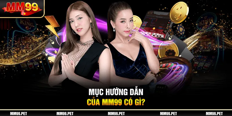 Mục hướng dẫn của mm99 có gì? Mục hướng dẫn của mm99 có gì?