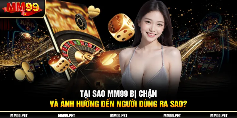 Tại sao vào mm99 bị chặn và ảnh hưởng đến người dùng ra sao? Tại sao vào mm99 bị chặn và ảnh hưởng đến người dùng ra sao?
