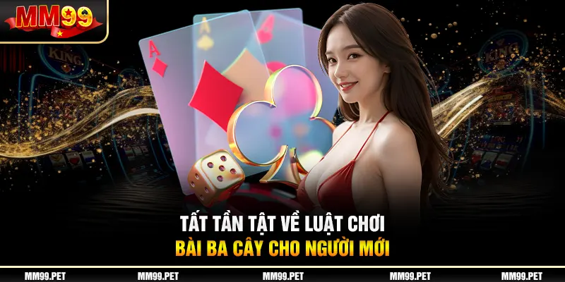Tất tần tật về luật chơi bài ba cây cho người mới Tất tần tật về luật chơi bài ba cây cho người mới