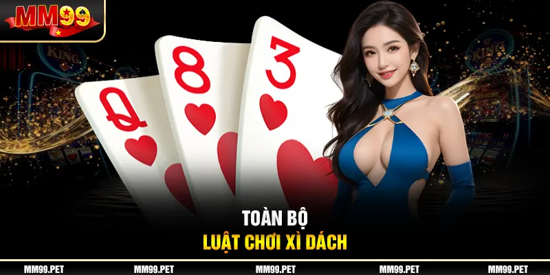 Toàn bộ luật chơi xì dách Toàn bộ luật chơi xì dách
