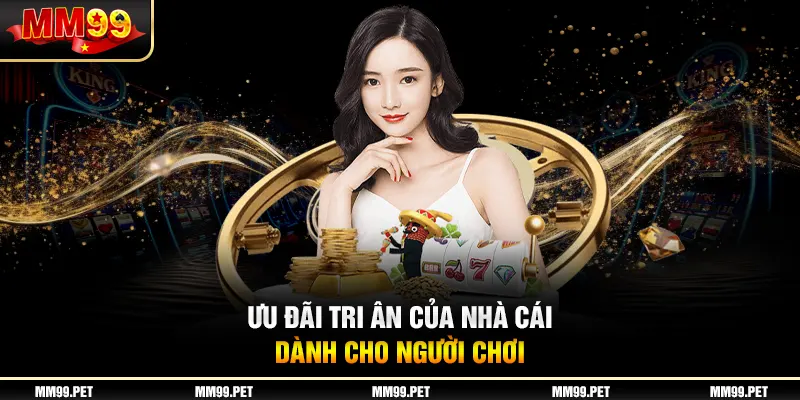 Ưu đãi tri ân của nhà cái dành cho người chơi Ưu đãi tri ân của nhà cái dành cho người chơi